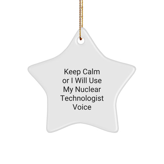 Funny Nuclear Technologist Gifts from Men, Unique Christmas Unique Gifts for Him, Star Ornament with 'Keep Calm Or I Will Use My Nuclear Technologist Voice' - Image 1