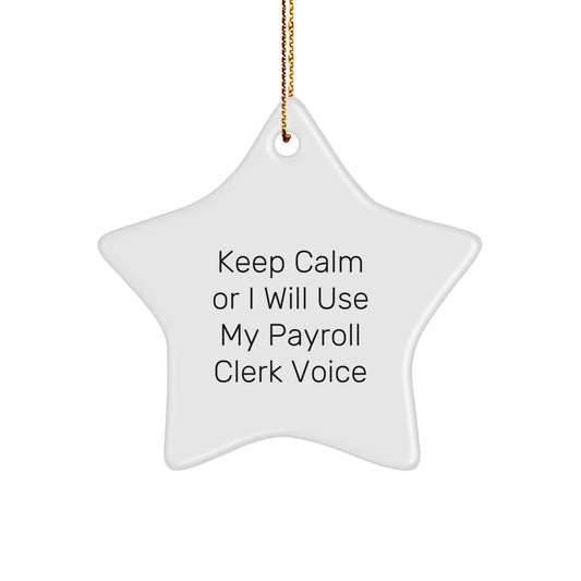 Funny Payroll Clerk Gifts from Friends - 'Keep Calm Or I Will Use My Payroll Clerk Voice' Star Ornament for Christmas - Gifts for Payroll Clerk - Image 1
