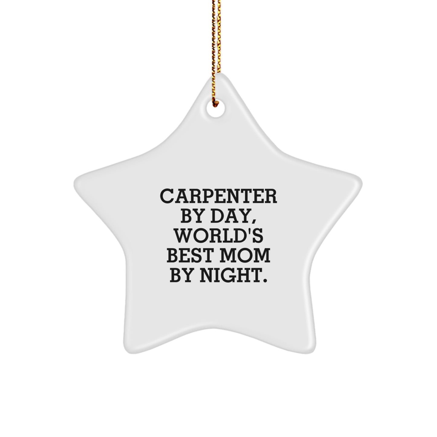 Carpenter Gifts from Mom by Night, Unique Star Ornament for Christmas, 'Carpenter By Day, World's Best Mom By Night.' - Image 1