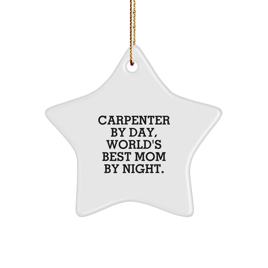 Carpenter Gifts from Mom by Night, Unique Star Ornament for Christmas, 'Carpenter By Day, World's Best Mom By Night.' - Image 1