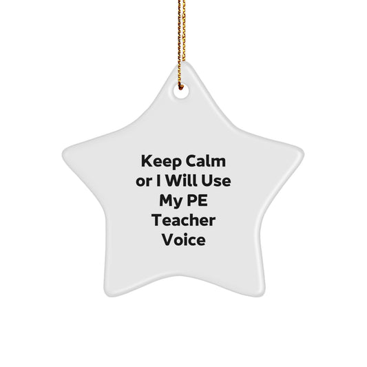 Funny PE Teacher Gifts from Friends, Star Ornament for PE Teacher, Keep Calm Or I Will Use My PE Teacher Voice Christmas Unique Gift - Image 1