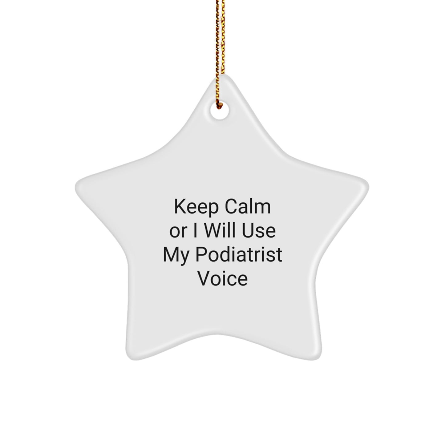 Funny Podiatrist Gifts from Friends, Christmas Unique Star Ornament for Podiatrist, Keep Calm Or I Will Use My Podiatrist Voice - Image 1