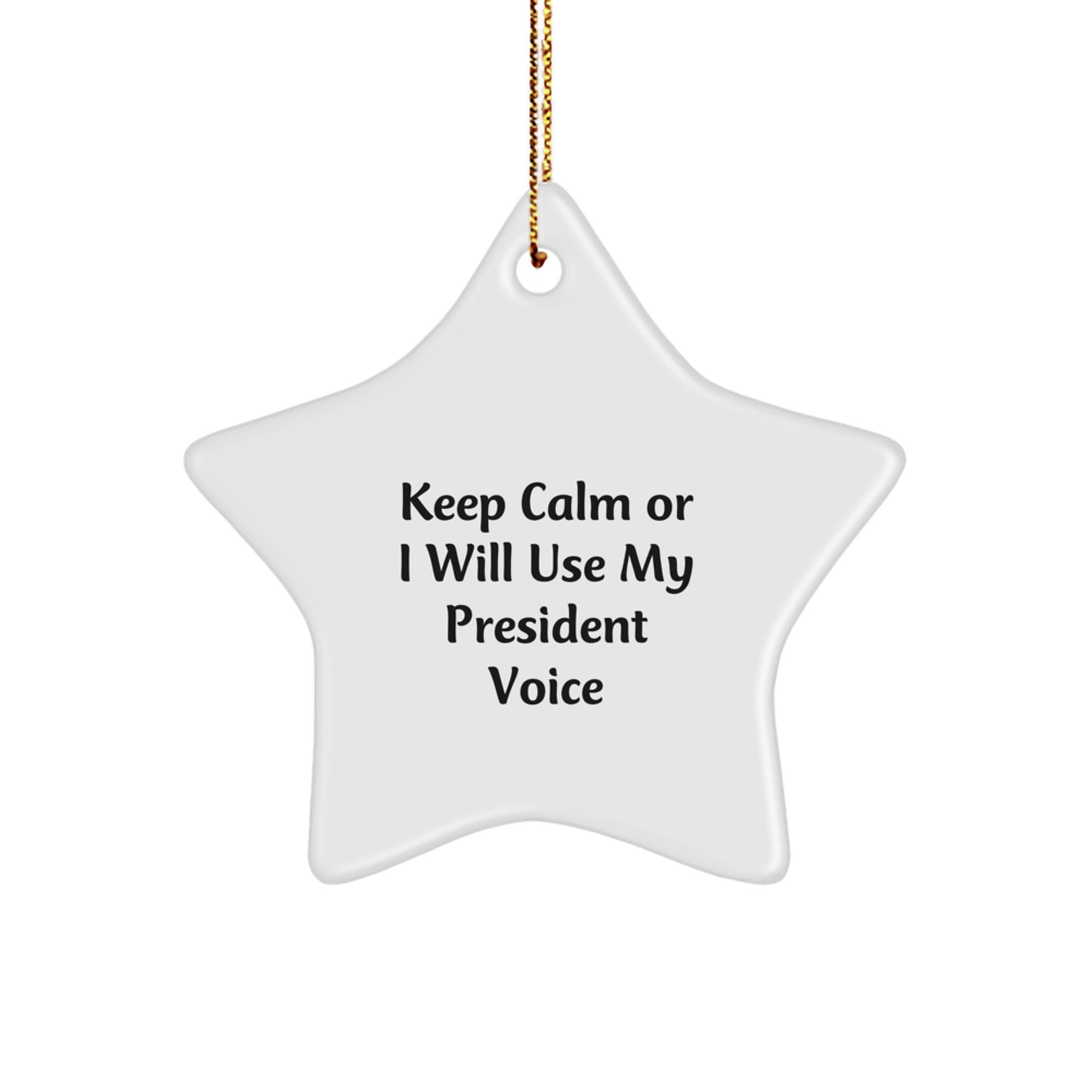 Funny President Star Ornament, Keep Calm Or I Will Use My President Voice, Christmas Unique Gifts for President Men Women Friends Family - Image 1