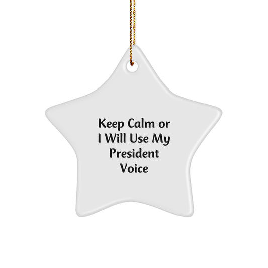 Funny President Star Ornament, Keep Calm Or I Will Use My President Voice, Christmas Unique Gifts for President Men Women Friends Family - Image 1