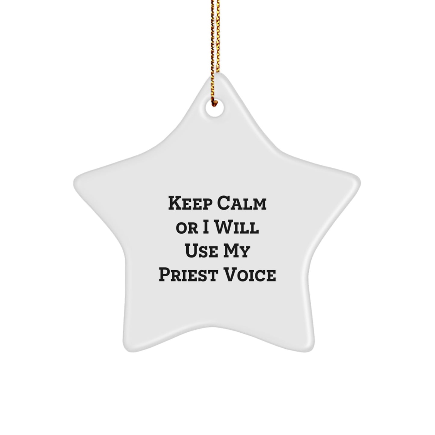 Funny Priest Gifts for Him Star Ornament - Christmas Unique Gifts from Friends or Family with Keep Calm Or I Will Use My Priest Voice - Image 1
