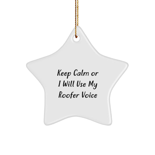 Roofer Gifts - Funny Star Ornament, 'Keep Calm Or I Will Use My Roofer Voice', Christmas Decor for Friends, Family, Coworkers, Men, Women - Image 1