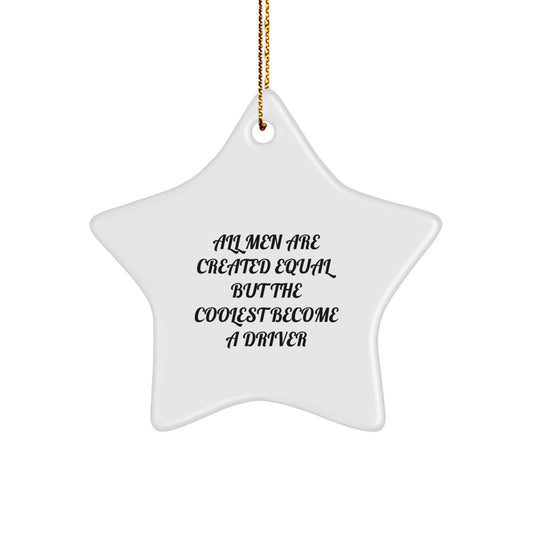 Funny Driver Gifts for Men and Women - All Men Are Created Equal But The Coolest Become A Driver Star Ornament - Image 1