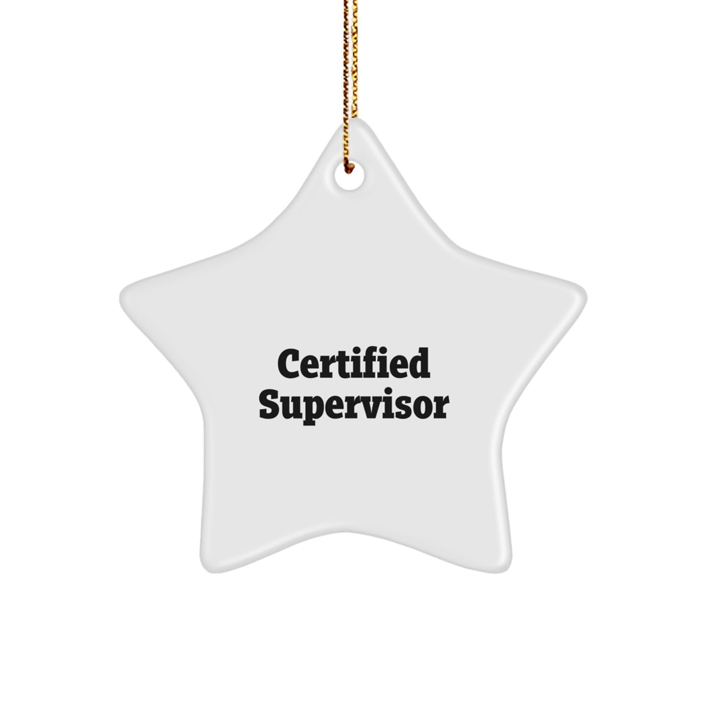 Funny Christmas Unique Gifts for Supervisor - 'Certified Supervisor' Star Ornament, White, Star Shaped, Durable MDF, High-Gloss Plastic Finish, Perfect for Coworkers, Family, or Friends - Image 1