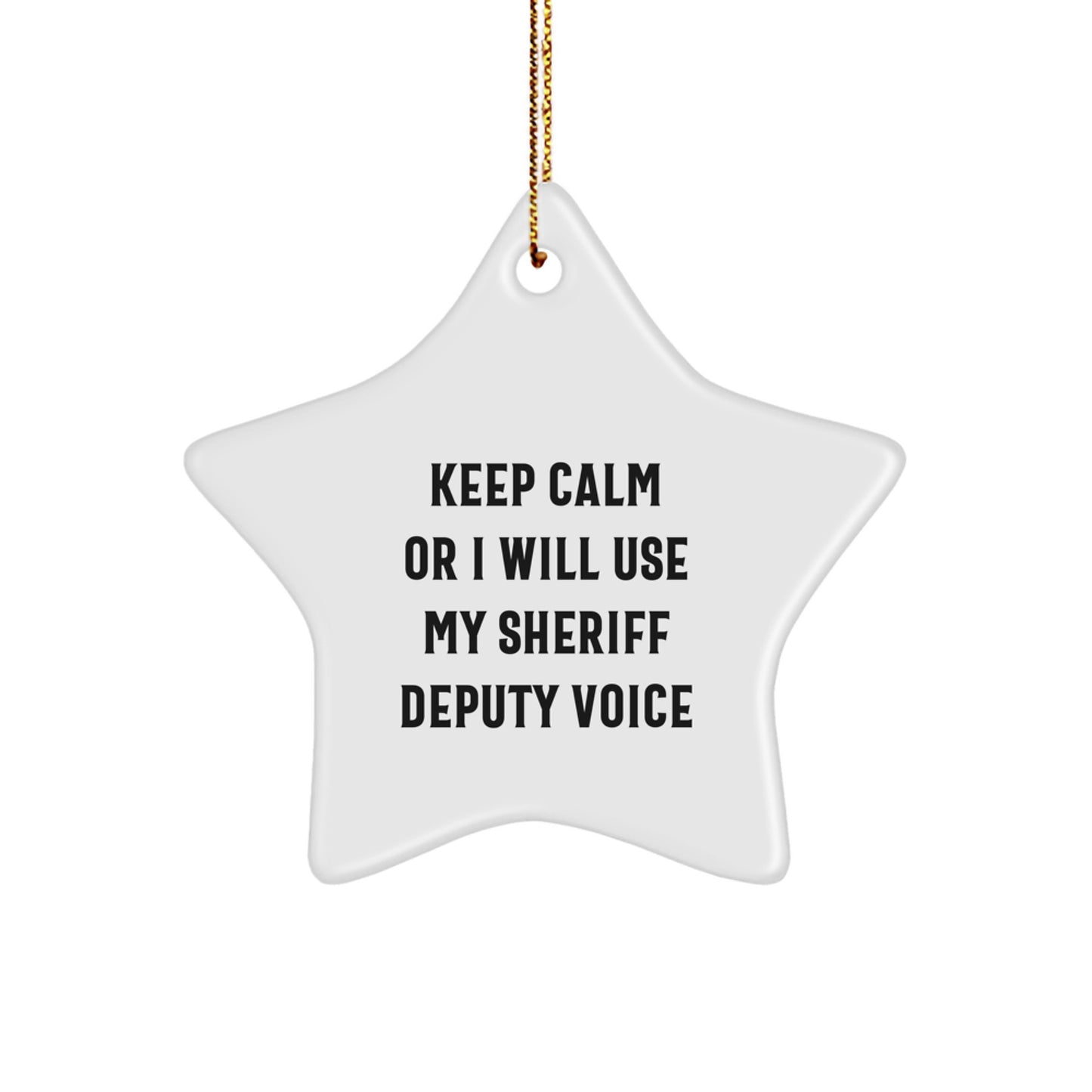 Funny Sheriff Deputy Star Ornament Gifts for Men from Friends - Keep Calm Or I Will Use My Sheriff Deputy Voice Christmas Ideas - Image 1