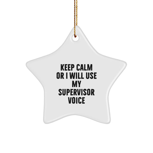 Funny Supervisor Christmas Unique Gifts from Friends for Men - 'Keep Calm Or I Will Use My Supervisor Voice' Star Ornament - Image 1