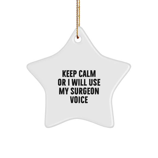 Funny Surgeon Gifts from Men to Surgeons, Star Ornament Keeps Calm Or I Will Use My Surgeon Voice - Christmas Unique Gifts - Image 1
