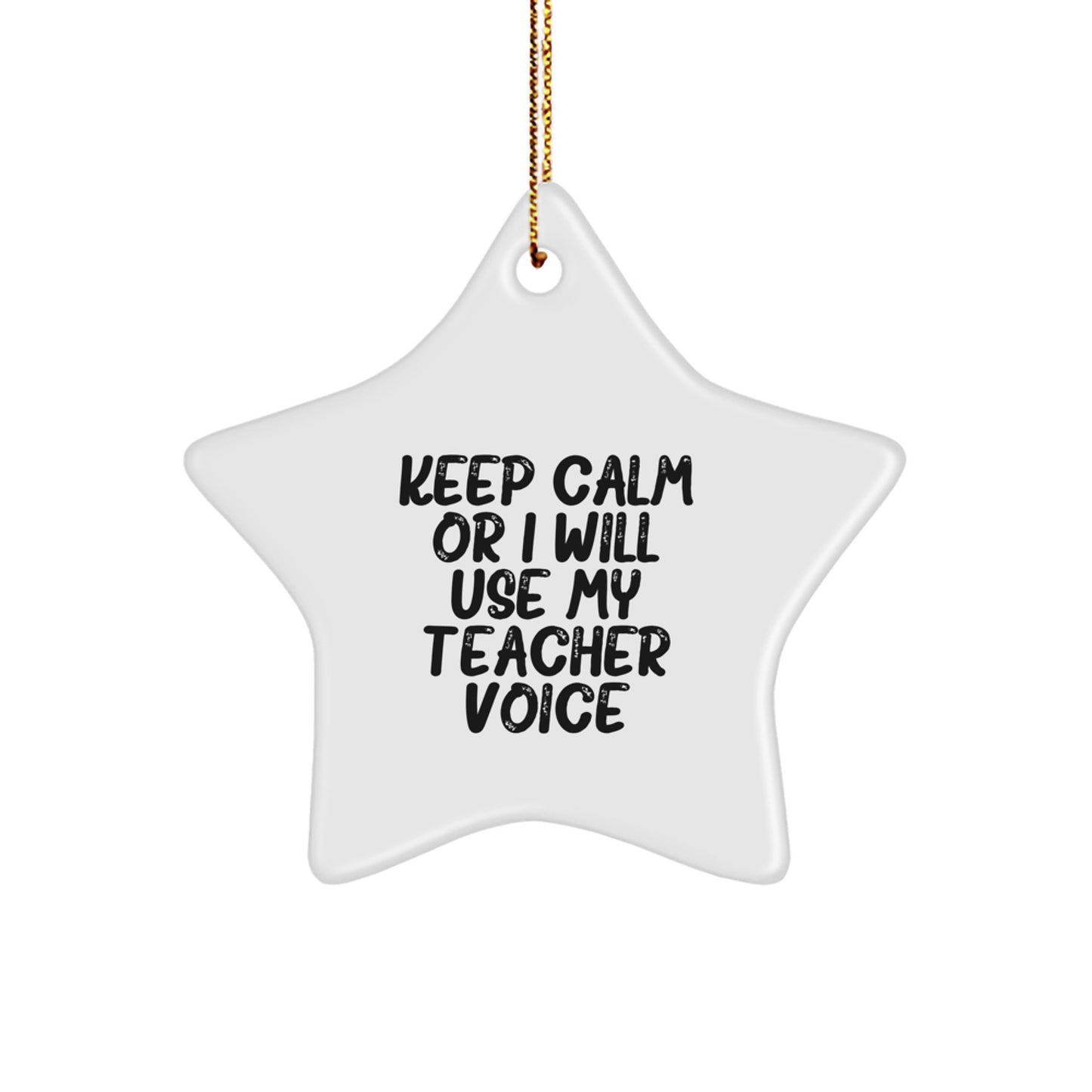 Funny Teacher Gifts for Christmas - 'Keep Calm Or I Will Use My Teacher Voice' Star Ornament, Gifts from Friends for Teacher - Image 1
