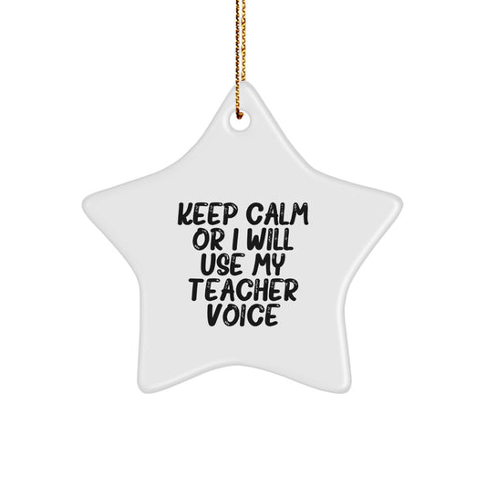 Funny Teacher Gifts for Christmas - 'Keep Calm Or I Will Use My Teacher Voice' Star Ornament, Gifts from Friends for Teacher - Image 1