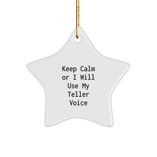 Teller Gifts, Funny Star Ornament for Men, Women, Friends, Coworkers, Family, Keep Calm Or I Will Use My Teller Voice, Christmas Unique Gifts from Friends - Image 1