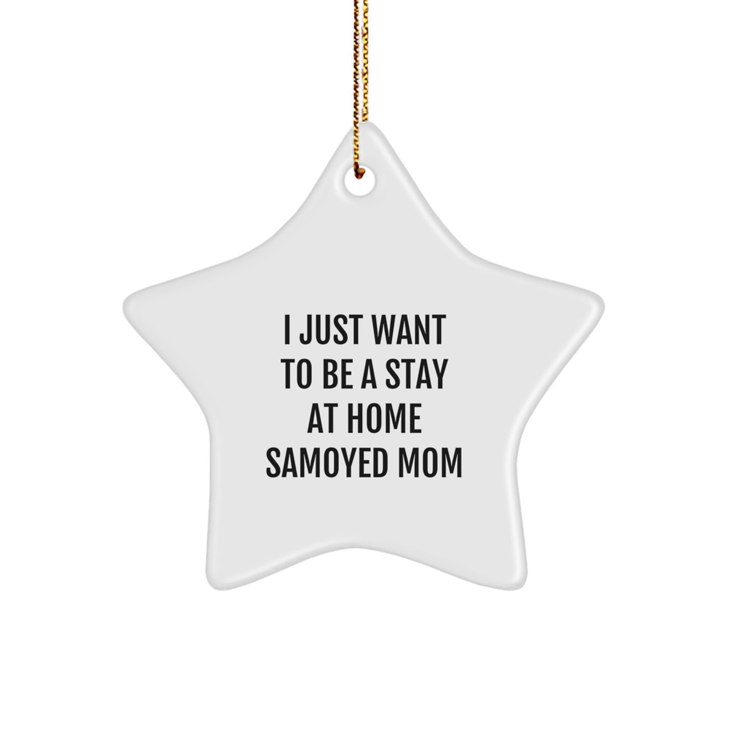 Funny Samoyed Dog Mom Gifts from Men to Women Friends Family for Christmas Unique Star Ornament - I Just Want To Be A Stay At Home Samoyed Mom - Image 1