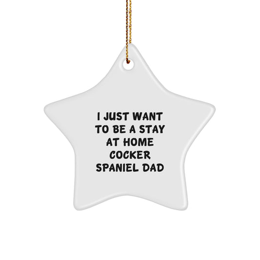 Funny Cocker Spaniel Dog Christmas Unique Gifts for Dad - I Just Want To Be A Stay At Home Cocker Spaniel Dad Star Ornament - Image 1