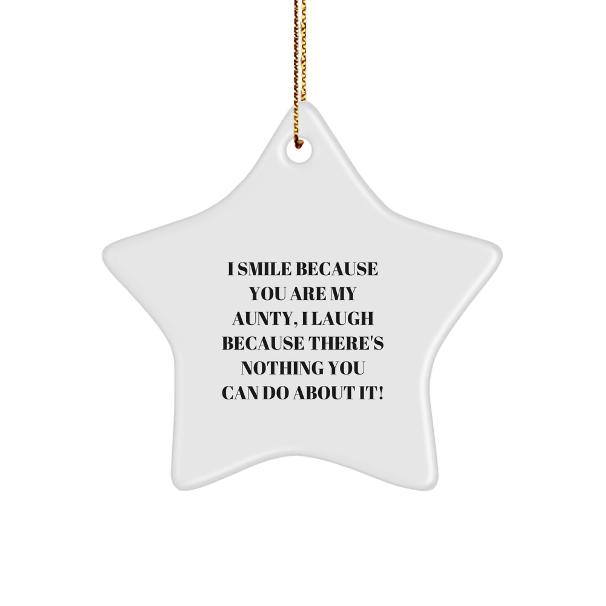 Funny Aunty Gifts from Family, Christmas Unique Star Ornament, I Smile Because You Are My Aunty, Laugh Because Nothing You Can Do About It! - Image 1