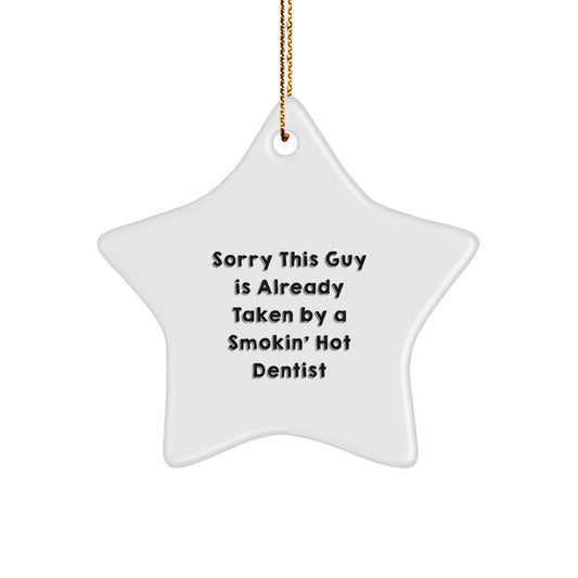 Funny Dentist Star Ornament Gifts from Friends and Family for Christmas Unique Presents, Sorry This Guy Is Already Taken By A Smokin' Hot Dentist - Image 1