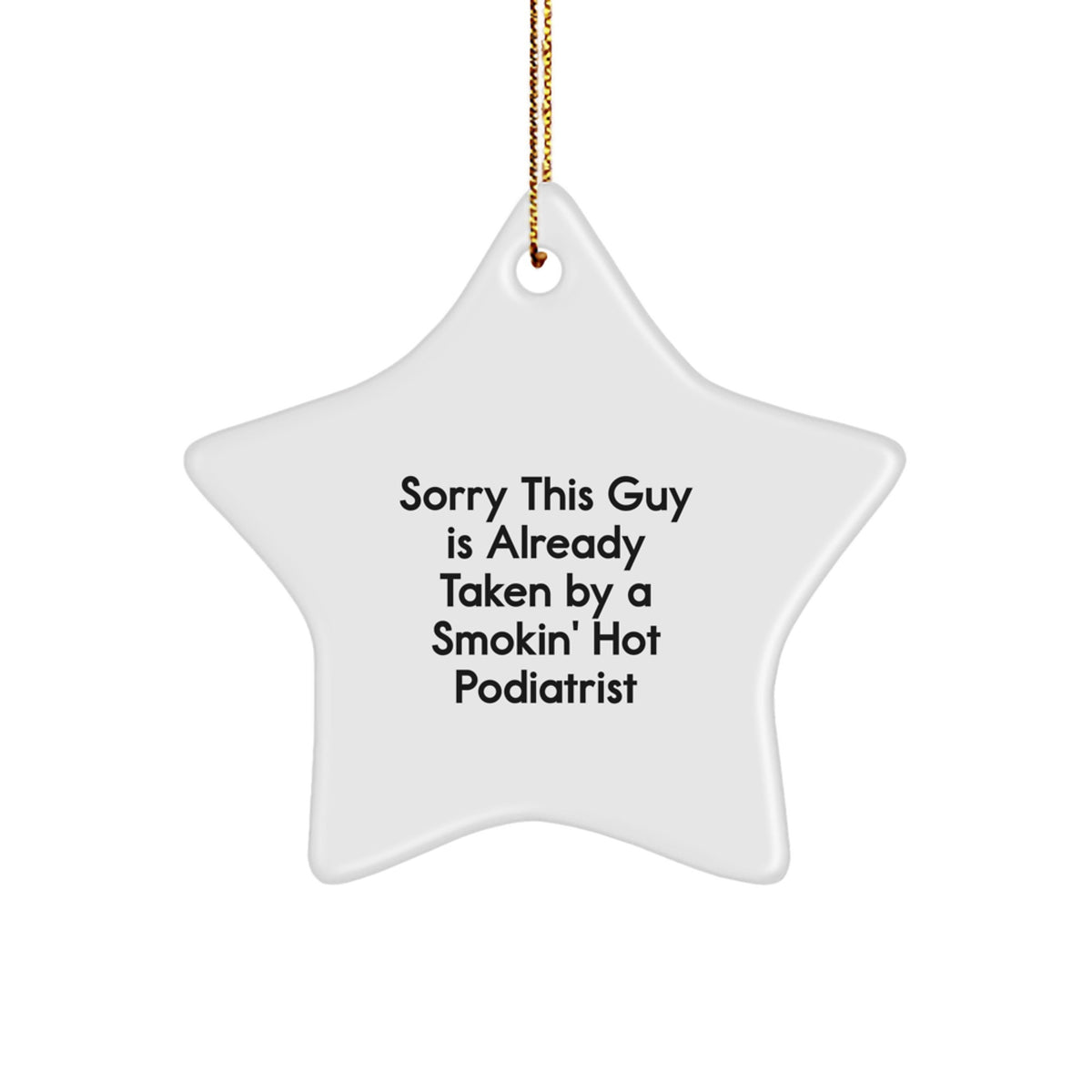 Funny Podiatrist Gifts from Friends - Sorry This Guy Is Already Taken By A Smokin' Hot Podiatrist Star Ornament for Christmas Unique Gifts - Image 1