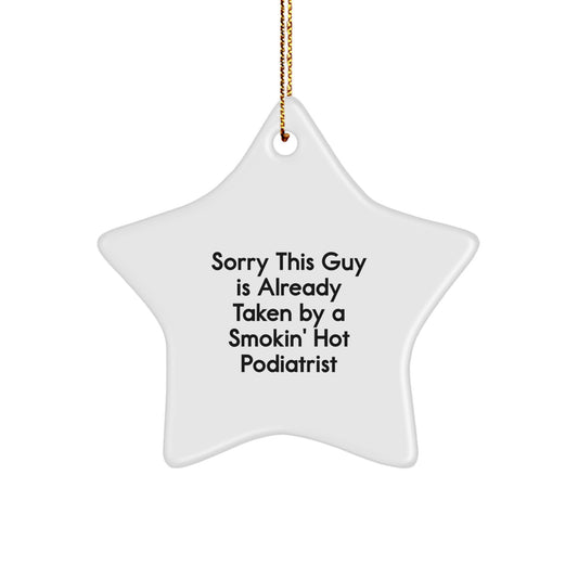 Funny Podiatrist Gifts from Friends - Sorry This Guy Is Already Taken By A Smokin' Hot Podiatrist Star Ornament for Christmas Unique Gifts - Image 1
