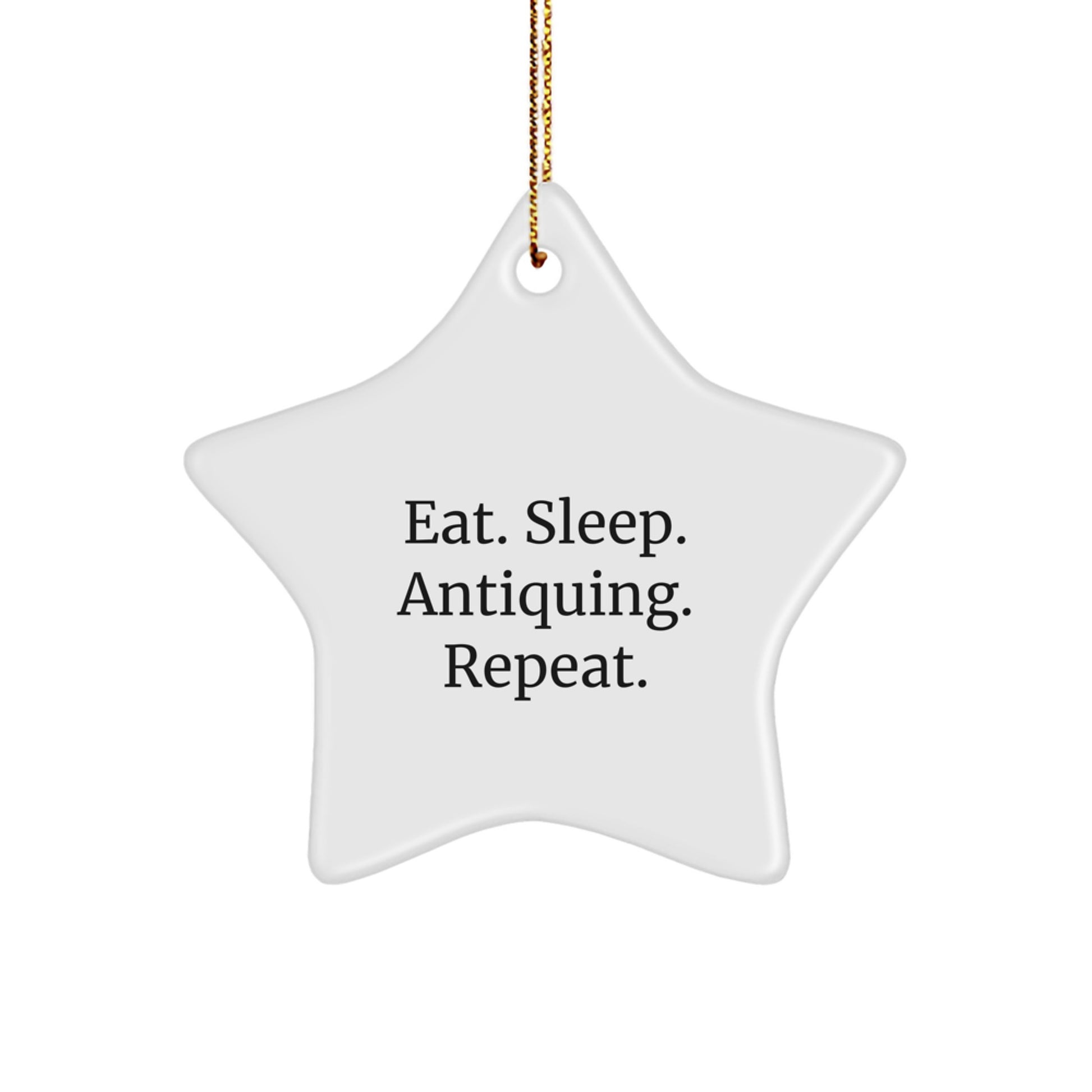 Antiquing Star Ornament, Eat. Sleep. Antiquing. Repeat., Gifts from Friends for Antiquing Enthusiasts, White Star Shaped MDF, Christmas Unique Gifts - Image 1