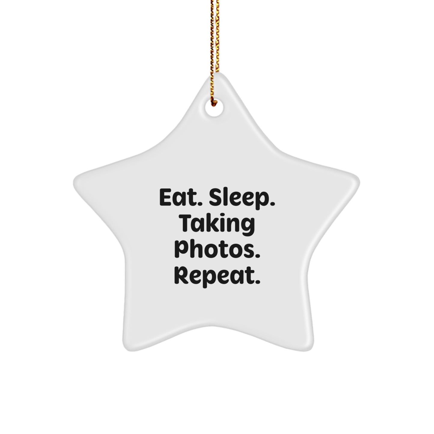 Taking Photos Gifts from Friends and Family - Eat. Sleep. Taking Photos. Repeat. Star Ornament for Christmas - Image 1
