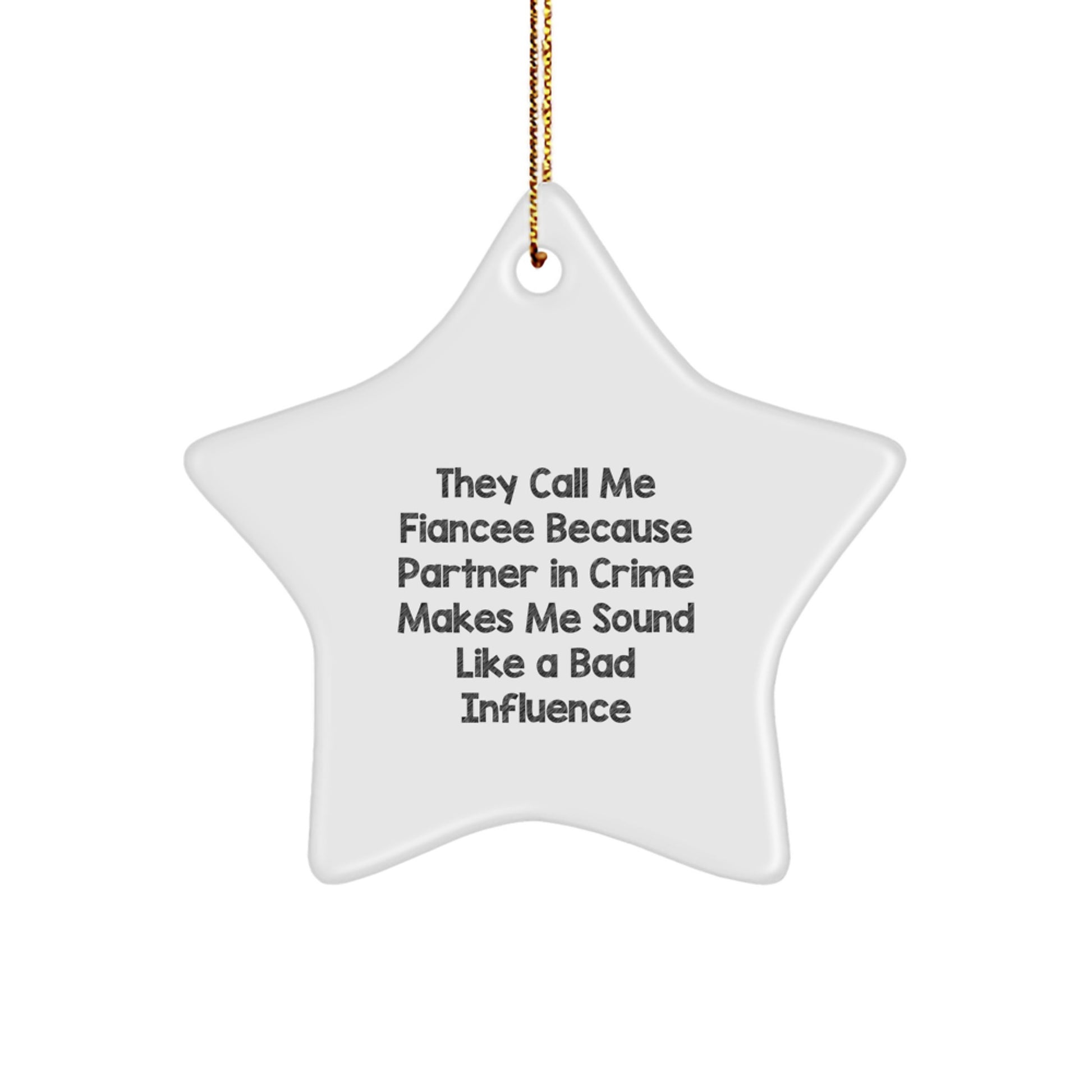 Funny Fiancee Gifts for Her, Star Ornament, They Call Me Fiancee Because Partner In Crime Makes Me Sound Like A Bad Influence, Gifts from Men to Fiancee - Image 1