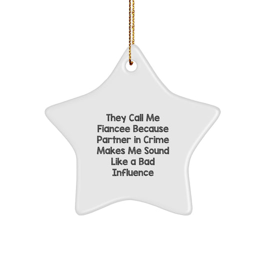 Funny Fiancee Gifts for Her, Star Ornament, They Call Me Fiancee Because Partner In Crime Makes Me Sound Like A Bad Influence, Gifts from Men to Fiancee - Image 1