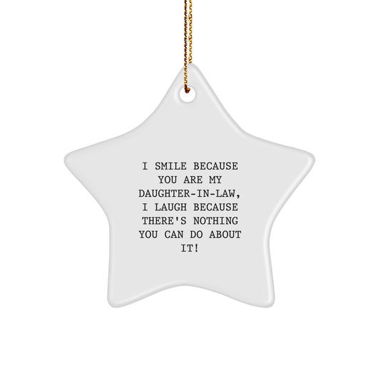 Funny Daughter-in-law Star Ornament Gifts from Family at Christmas - I Smile Because You Are My Daughter-in-law, I Laugh Because There's Nothing You Can Do About It! Gifts for Daughter-in-law - Image 1