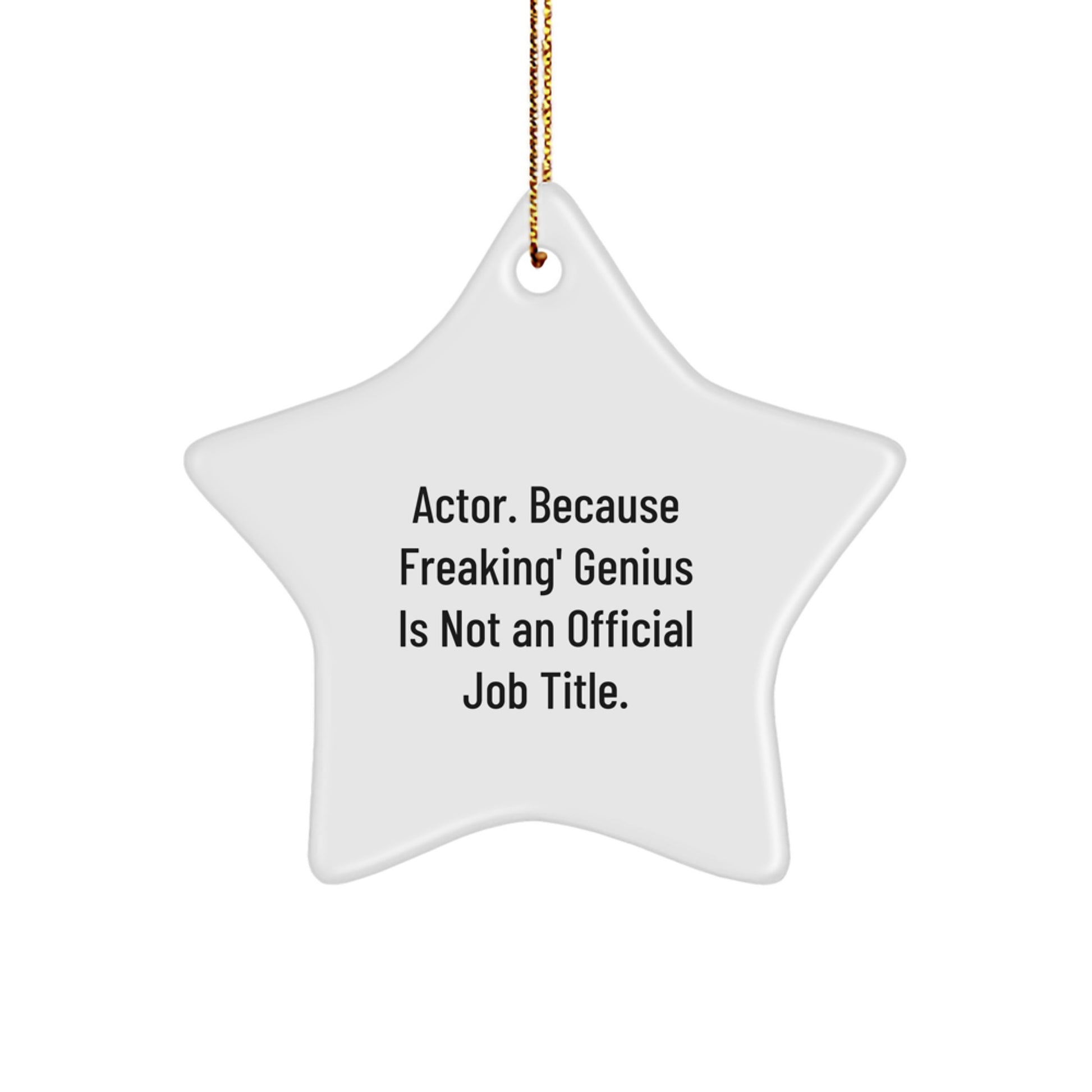 Funny Actor Gifts from Friends, Star Ornament for Christmas, 'Actor. Because Freaking' genius Is Not An Official Job Title.' Quote, Durable MDF Material, 3.25" Tall - Image 1
