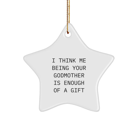 Funny Godmother Gifts from Family, Unique Star Ornament with I Think Me Being Your Godmother Is Enough Of A Gift Quote for Christmas - Image 1