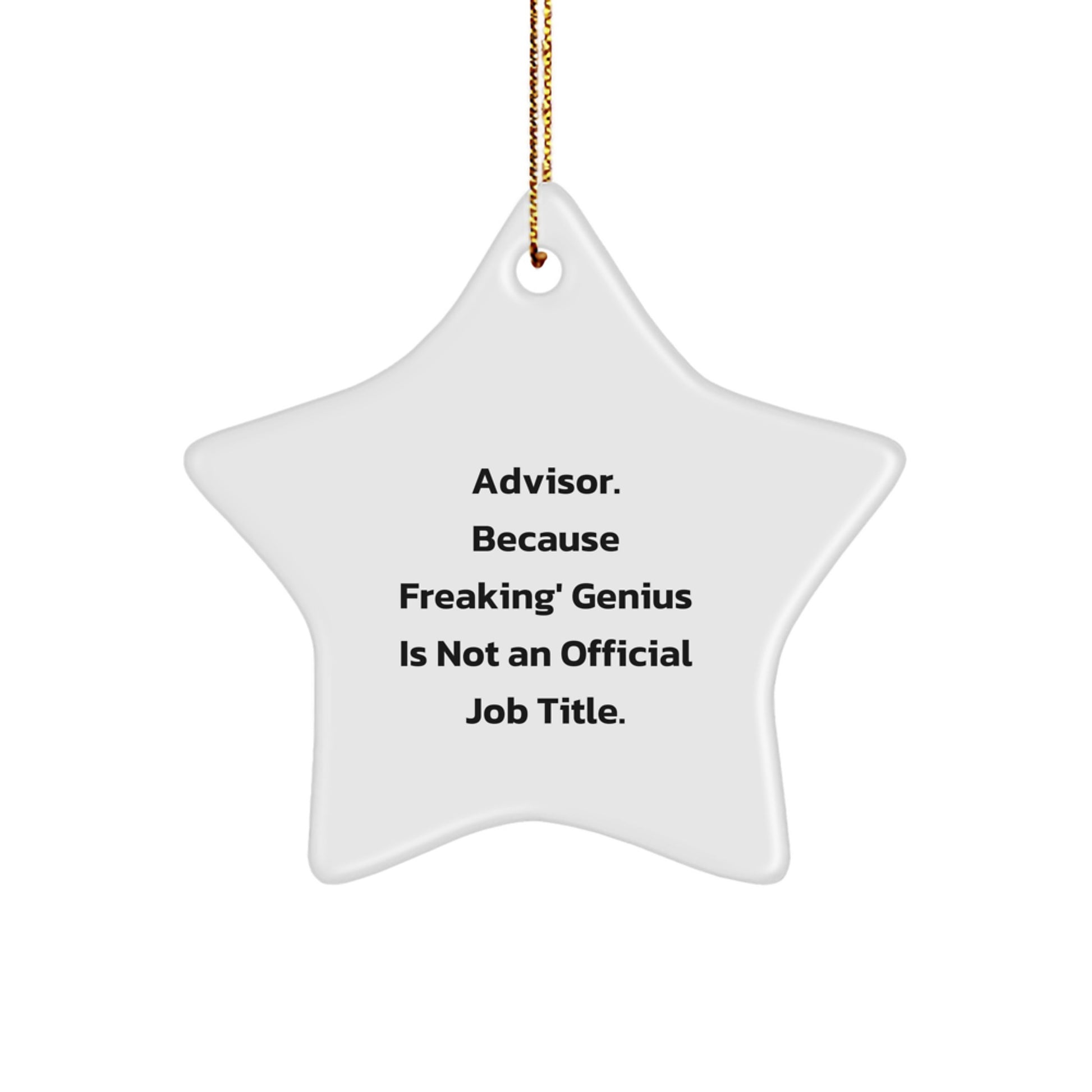 Fun and Inspirational Advisor Star Ornament, 'Advisor. Because Freaking' genius Is Not An Official Job Title.' - Gifts from Friends to Advisors for Christmas - Image 1