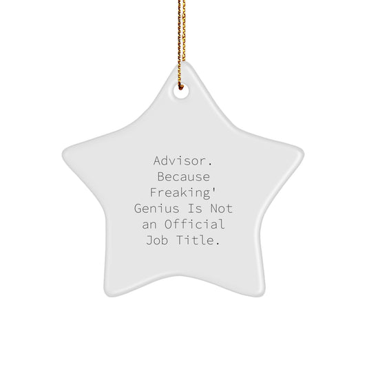 Funny Advisor Gifts from Friends, 'Advisor. Because Freaking' genius Is Not An Official Job Title.', Star Ornament for Christmas - Image 1