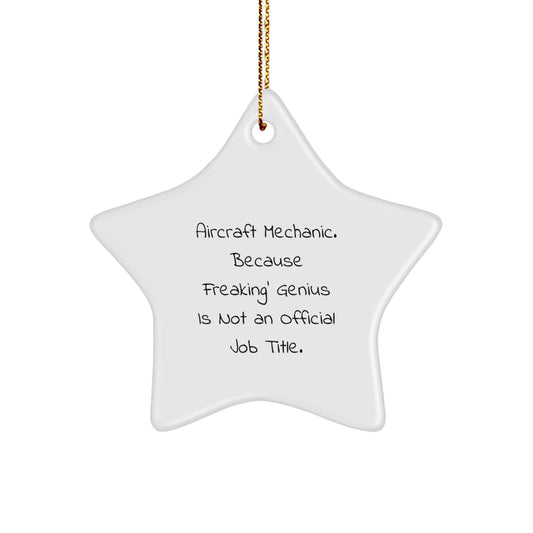 Gifts from Friends Christmas Unique Gifts for Aircraft Mechanic - Funny 'Aircraft Mechanic. Because Freaking' genius Is Not An Official Job Title.' Star Ornament - Image 1