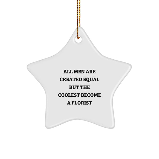 Funny Florist Gifts for Him, Star Ornament, Christmas Unique Decorations Gifts from Men, All Men Are Created Equal But The Coolest Become A Florist - Image 1