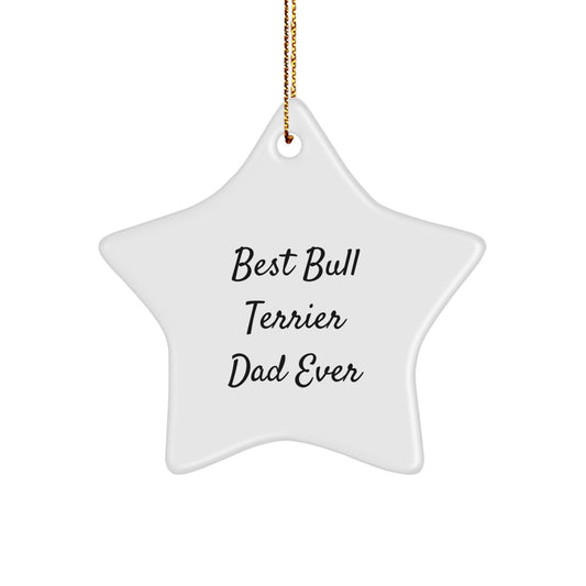 Bull Terrier Dog Lovers' Christmas Unique Gift, Funny Star Ornament, 'Best Bull Terrier Dad Ever' Quote, Gifts from Men for Family, Friends, or Coworkers - Image 1
