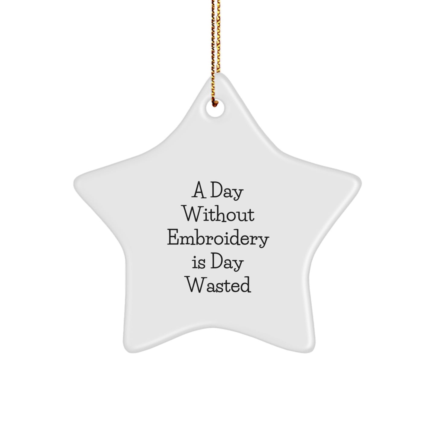 Funny Embroidery Star Ornaments for Christmas Unique Gifts from Family, Friends, Coworkers, Women, Men - A Day 'Without Embroidery Is Day Wasted' Embroidery Lover Decor - Image 1