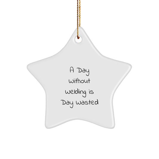 Funny Welding Gifts for Men from Family - Star Ornament, A 'Day Without Welding Is Day Wasted' Christmas Unique Gift - Image 1