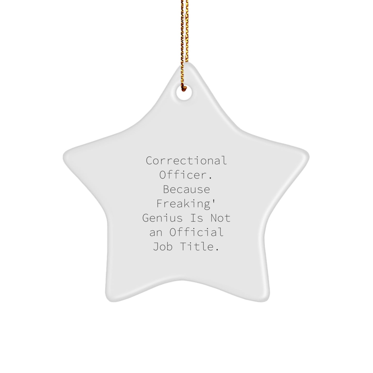 Funny Correctional Officer Gifts for Men, Women, Coworkers - 'Correctional Officer. Because Freaking' genius Is Not An Official Job Title.' Star Ornament for Christmas - Image 1