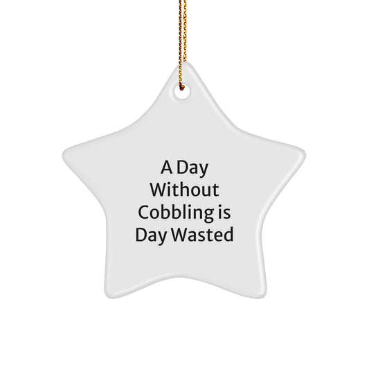 Funny Cobbling Gifts from Friends and Family - Christmas Unique Star Ornament, A Day Without Cobbling Is Day Wasted, Star Shaped Decorative Gift - Image 1