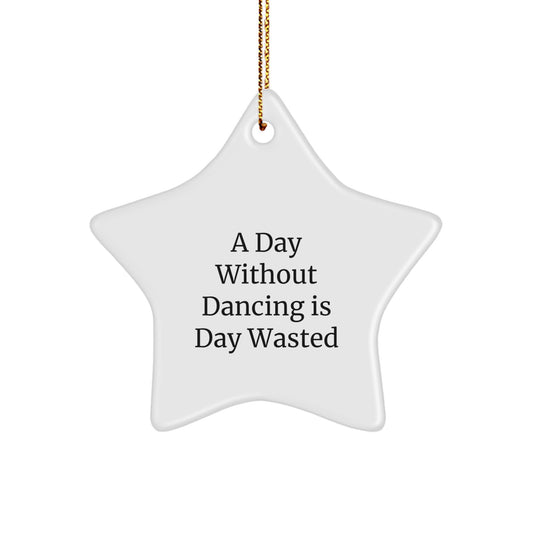 Funny Dancing Star Ornament Gifts from Women for Christmas Unique Gifts - A Day 'Without Dancing' is a Day Wasted, Dancing Star Shaped Decoration - Image 1