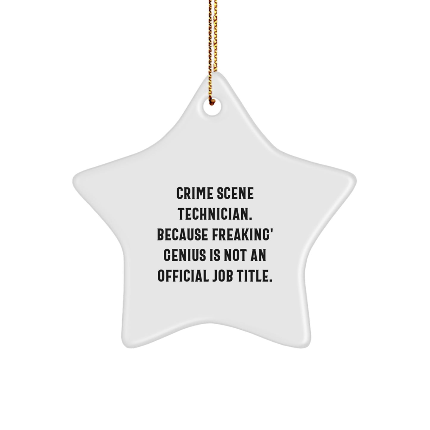 Gifts from Family to Crime Scene Technician, Funny Star Ornament for Christmas Unique Gifts, 'Crime Scene Technician. Because Freaking' genius Is Not An Official Job Title.' - Image 1