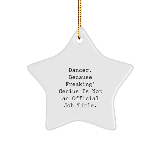 Funny Dancer Star Ornament Gifts from Friends Christmas Decorations Dancer Gifts for Women Dancer Star Ornament Ideas - Dancer. Because Freaking' genius Is Not An Official Job Title. - Image 1