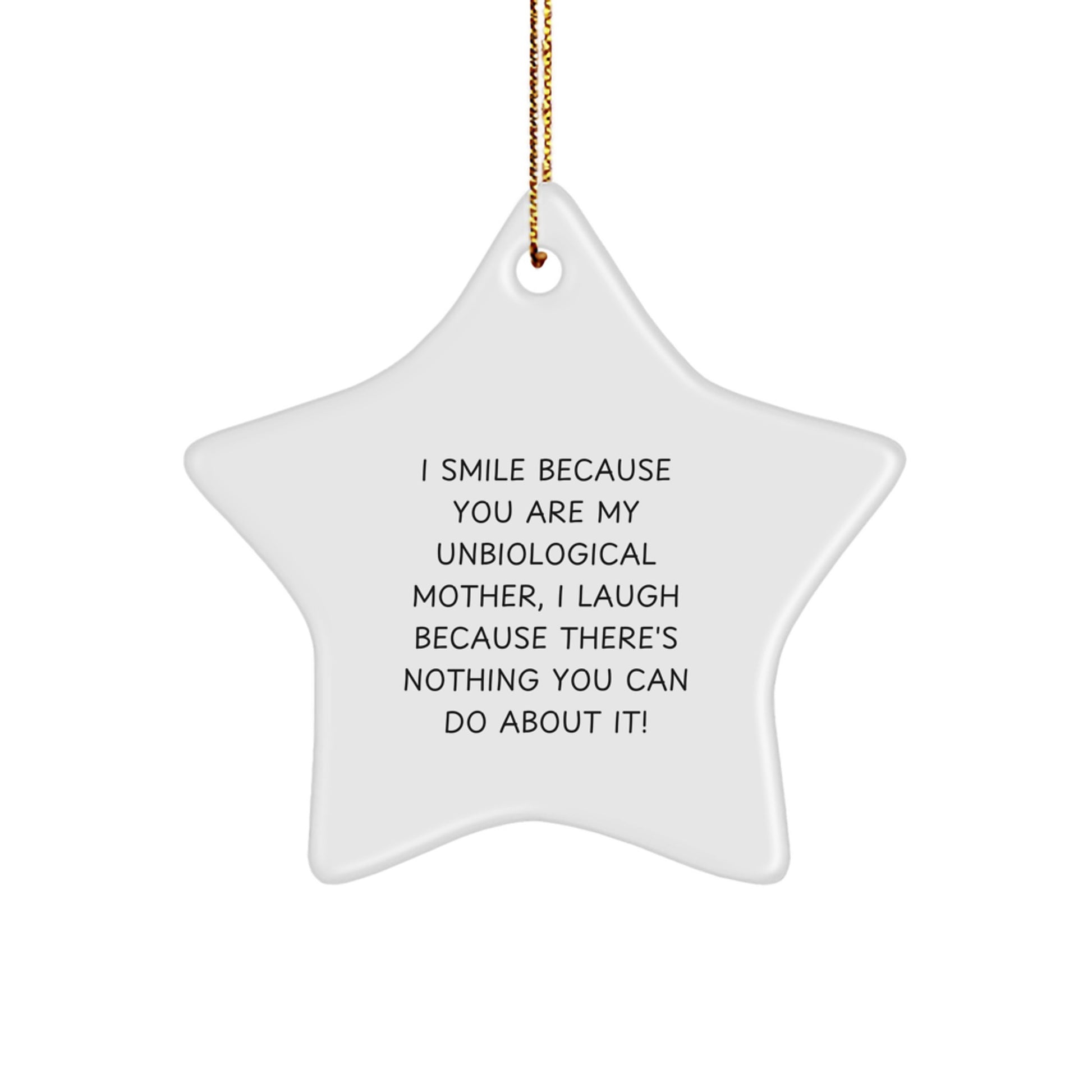 Funny Unbiological Mother Gifts from Men to Women, Unbiological Mother Star Ornament, I Smile Because You Are My Unbiological Mother, Gold Cord, Christmas Unique Gifts - Image 1