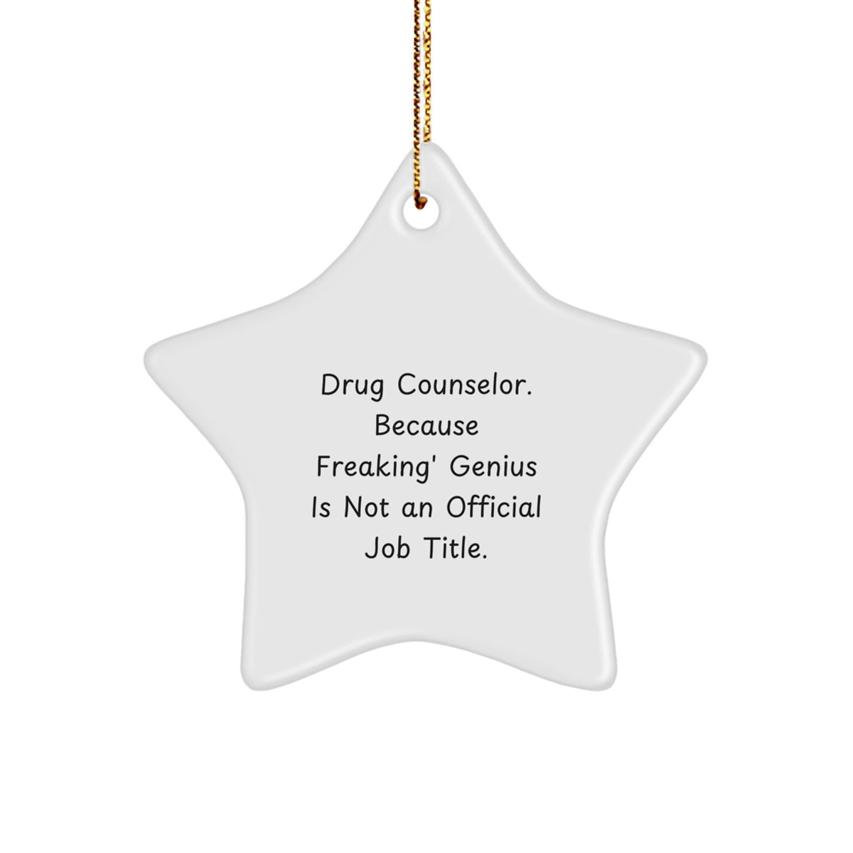 Funny Drug Counselor Gifts from Friends - Star Ornament, 'Drug Counselor. Because Freaking' genius Is Not An Official Job Title.' - Image 1