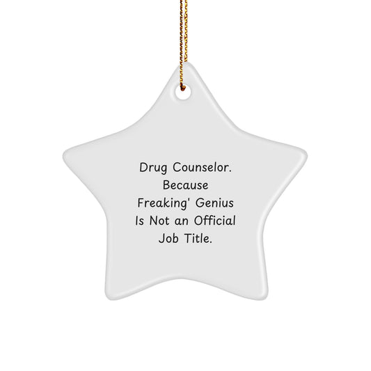 Funny Drug Counselor Gifts from Friends - Star Ornament, 'Drug Counselor. Because Freaking' genius Is Not An Official Job Title.' - Image 1