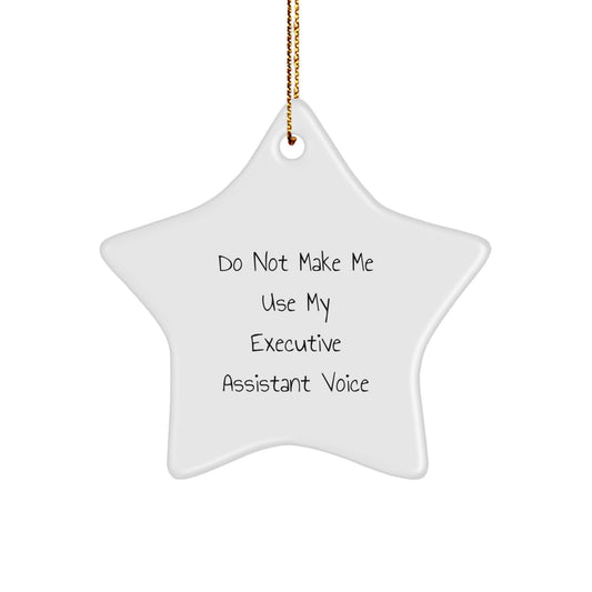 Funny Executive Assistant Gifts, Unique Star Ornament for Women, Gifts from Friends for Executive Assistant, Christmas Unique Gifts, 'Do Not Make Me Use My Executive Assistant Voice' - Image 1