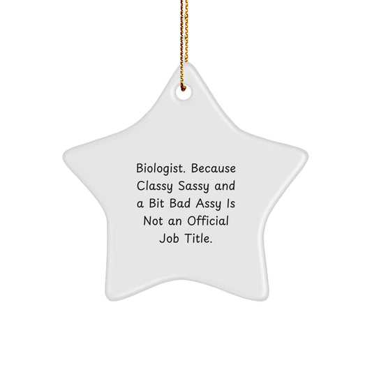 Funny Biologist Gifts, 'Biologist. Because Classy Sassy And A Bit Fearlessy Is Not An Official Job Title.' Star Ornament, Christmas Unique Gifts from Family to Biologist Friends - Image 1