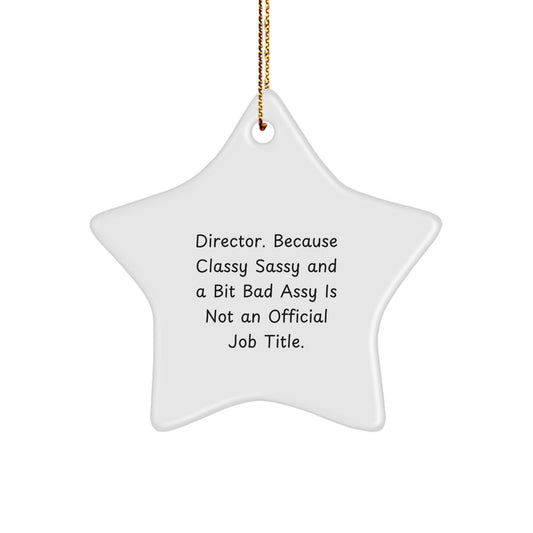 Funny Director Gifts, 'Director. Because Classy Sassy And A Bit Fearlessy Is Not An Official Job Title.' Christmas Star Ornament for Gifts from Men to Women, Friends, Coworkers, Family - Image 1
