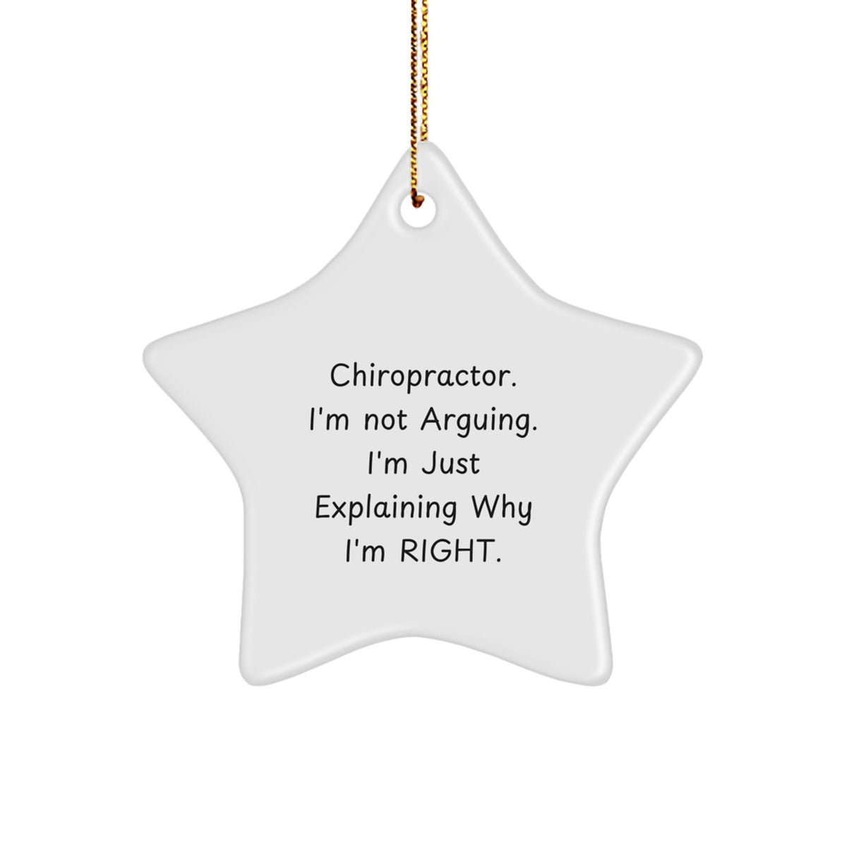 Christmas Unique Gift Star Ornament for Teens Chiropractor I'm Not Arguing - Image 1